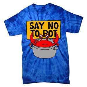 Say No To Pot Funny Crab Eater Seafood Lover Crab Boil Tie-Dye T-Shirt