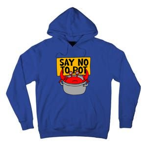 Say No To Pot Funny Crab Eater Seafood Lover Crab Boil Tall Hoodie