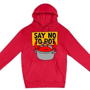 Say No To Pot Funny Crab Eater Seafood Lover Crab Boil Premium Pullover Hoodie