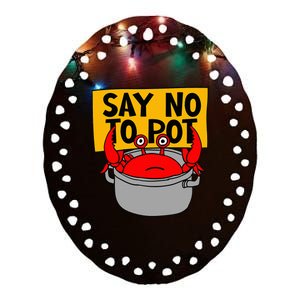 Say No To Pot Funny Crab Eater Seafood Lover Crab Boil Ceramic Oval Ornament