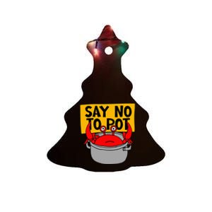 Say No To Pot Funny Crab Eater Seafood Lover Crab Boil Ceramic Tree Ornament