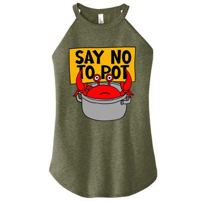 Say No To Pot Funny Crab Eater Seafood Lover Crab Boil Women’s Perfect Tri Rocker Tank