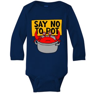 Say No To Pot Funny Crab Eater Seafood Lover Crab Boil Baby Long Sleeve Bodysuit