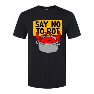 Say No To Pot Funny Crab Eater Seafood Lover Crab Boil Softstyle CVC T-Shirt