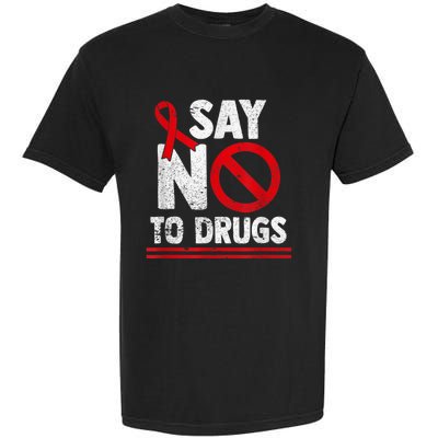 Say No To Drugs Support Red Ribbon Awareness Week Garment-Dyed Heavyweight T-Shirt