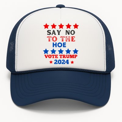 Say No To The Hoe Vote Trump Hat 2024 Trucker Hat