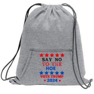 Say No To The Hoe Vote Trump Hat 2024 Sweatshirt Cinch Pack Bag