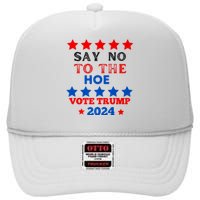 Say No To The Hoe Vote Trump Hat 2024 High Crown Mesh Back Trucker Hat