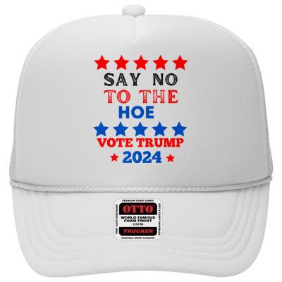 Say No To The Hoe Vote Trump Hat 2024 High Crown Mesh Back Trucker Hat