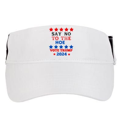 Say No To The Hoe Vote Trump Hat 2024 Adult Drive Performance Visor