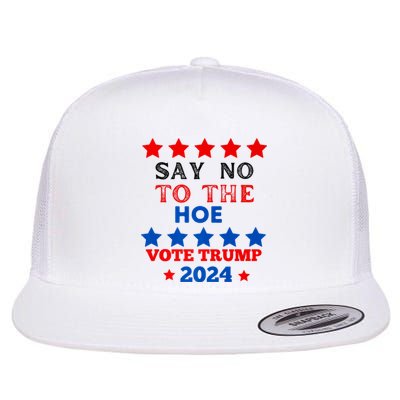 Say No To The Hoe Vote Trump Hat 2024 Flat Bill Trucker Hat