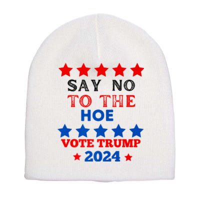 Say No To The Hoe Vote Trump Hat 2024 Short Acrylic Beanie