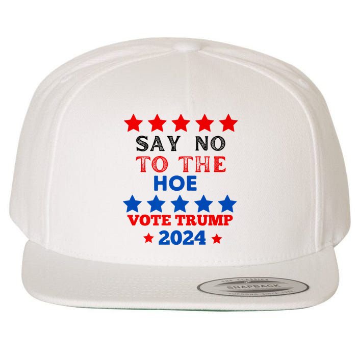 Say No To The Hoe Vote Trump Hat 2024 Wool Snapback Cap