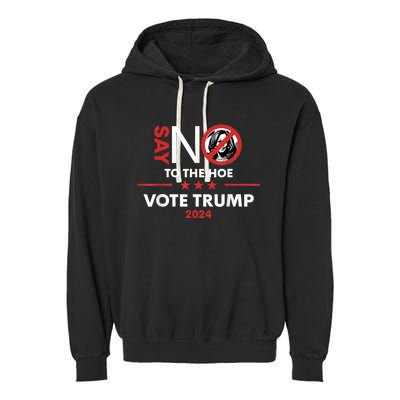 Say No To The Hoe Vote Trump Hat 2024 Garment-Dyed Fleece Hoodie