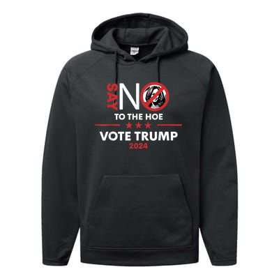 Say No To The Hoe Vote Trump Hat 2024 Performance Fleece Hoodie