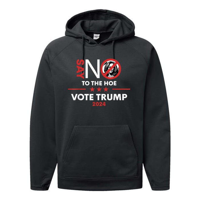 Say No To The Hoe Vote Trump Hat 2024 Performance Fleece Hoodie