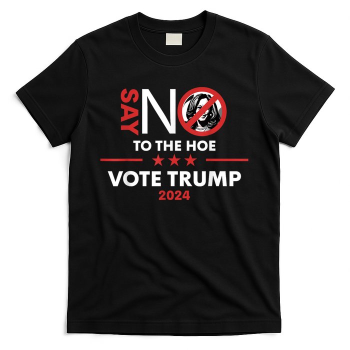 Say No To The Hoe Vote Trump Hat 2024 T-Shirt