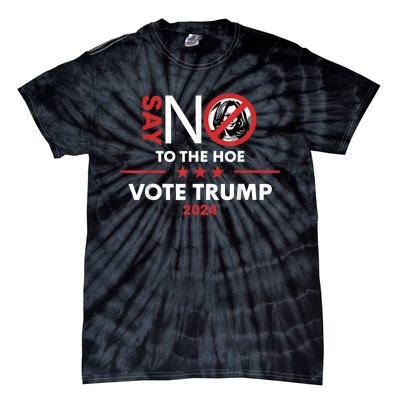 Say No To The Hoe Vote Trump Hat 2024 Tie-Dye T-Shirt