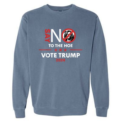 Say No To The Hoe Vote Trump Hat 2024 Garment-Dyed Sweatshirt