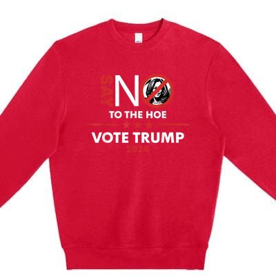 Say No To The Hoe Vote Trump Hat 2024 Premium Crewneck Sweatshirt