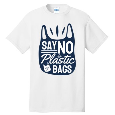 Say No To Plastic Bags Tall T-Shirt