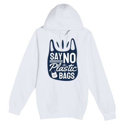 Say No To Plastic Bags Premium Pullover Hoodie