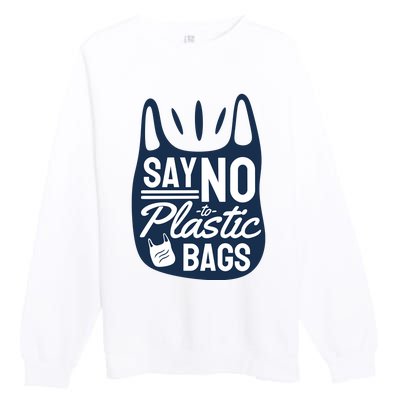 Say No To Plastic Bags Premium Crewneck Sweatshirt