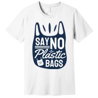 Say No To Plastic Bags Premium T-Shirt