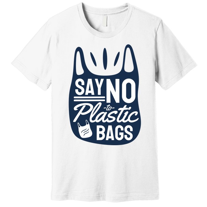 Say No To Plastic Bags Premium T-Shirt