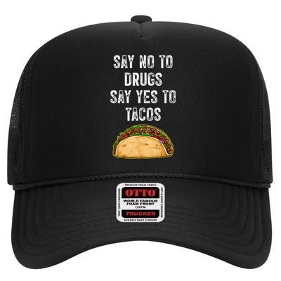 Say No To Drugs Say Yes To Tacos High Crown Mesh Back Trucker Hat