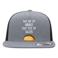 Say No To Drugs Say Yes To Tacos Flat Bill Trucker Hat