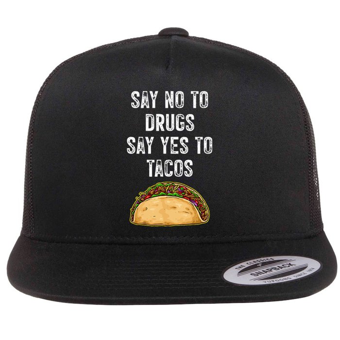 Say No To Drugs Say Yes To Tacos Flat Bill Trucker Hat