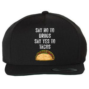 Say No To Drugs Say Yes To Tacos Wool Snapback Cap