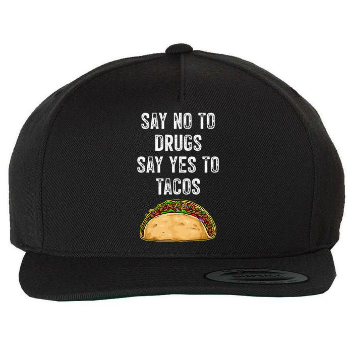 Say No To Drugs Say Yes To Tacos Wool Snapback Cap