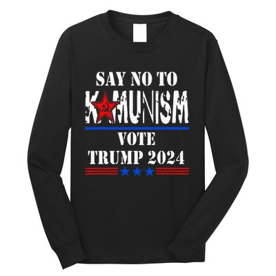 Say No To Kamunism Vote Trump 2024 Long Sleeve Shirt