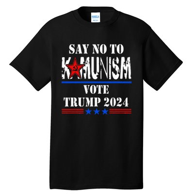 Say No To Kamunism Vote Trump 2024 Tall T-Shirt