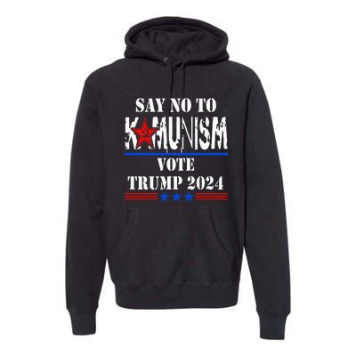 Say No To Kamunism Vote Trump 2024 Premium Hoodie