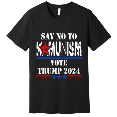 Say No To Kamunism Vote Trump 2024 Premium T-Shirt