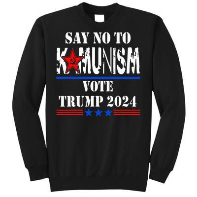 Say No To Kamunism Vote Trump 2024 Tall Sweatshirt