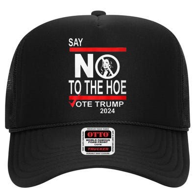 Say No The Hoe Vote Trump 2024 High Crown Mesh Back Trucker Hat