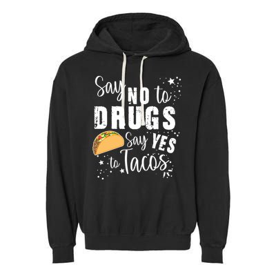 Say No To Drugs, Say Yes To Tacos Garment-Dyed Fleece Hoodie