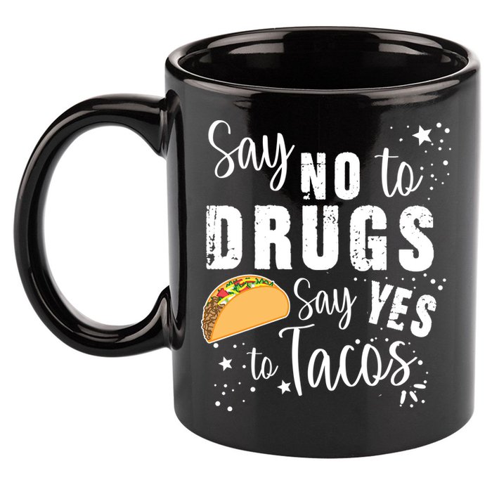 Say No To Drugs, Say Yes To Tacos 11oz C Handle Ceramic Mug