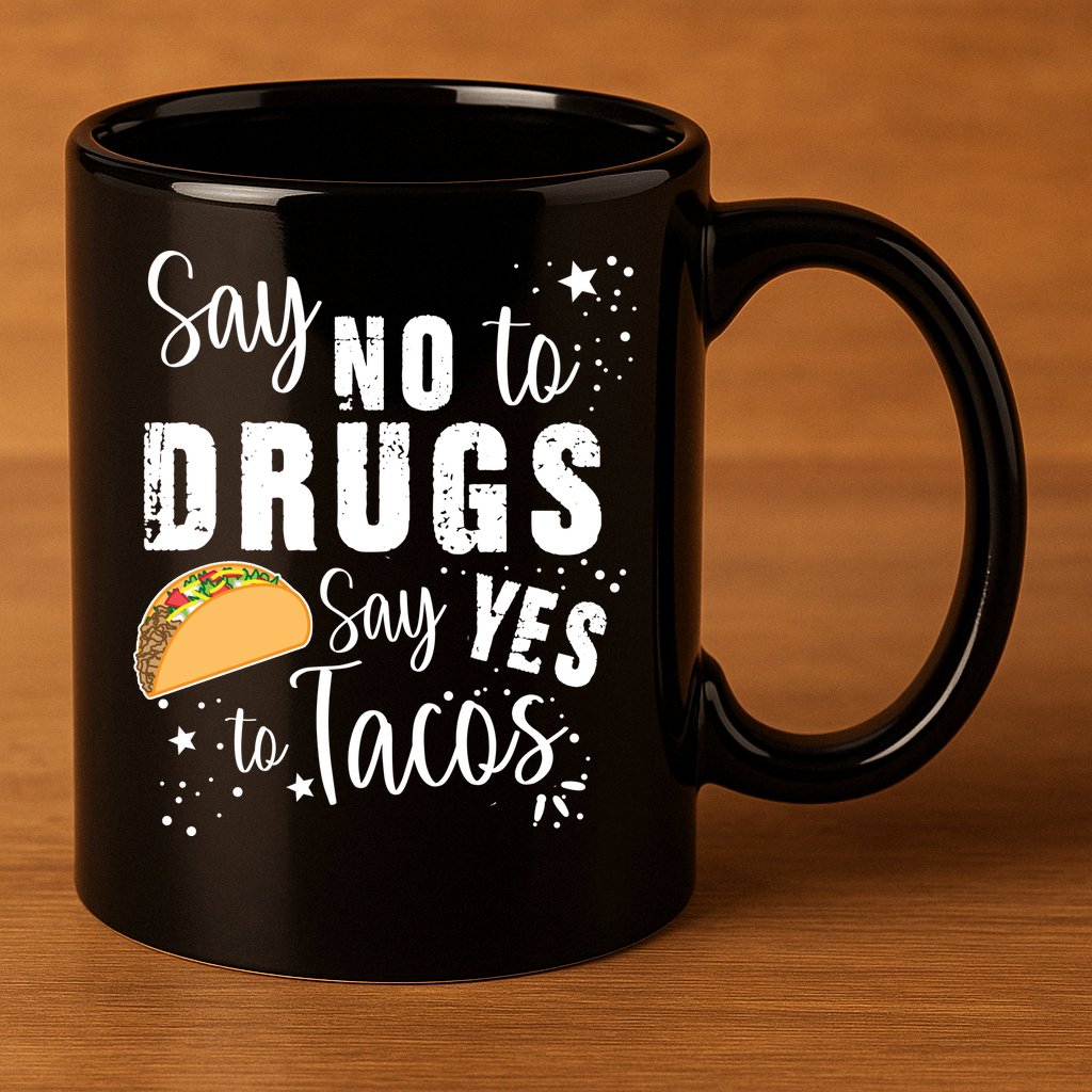 Say No To Drugs, Say Yes To Tacos 11oz C Handle Ceramic Mug