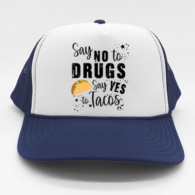 Say No To Drugs, Say Yes To Tacos Trucker Hat