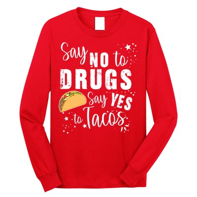Say No To Drugs, Say Yes To Tacos Long Sleeve Shirt