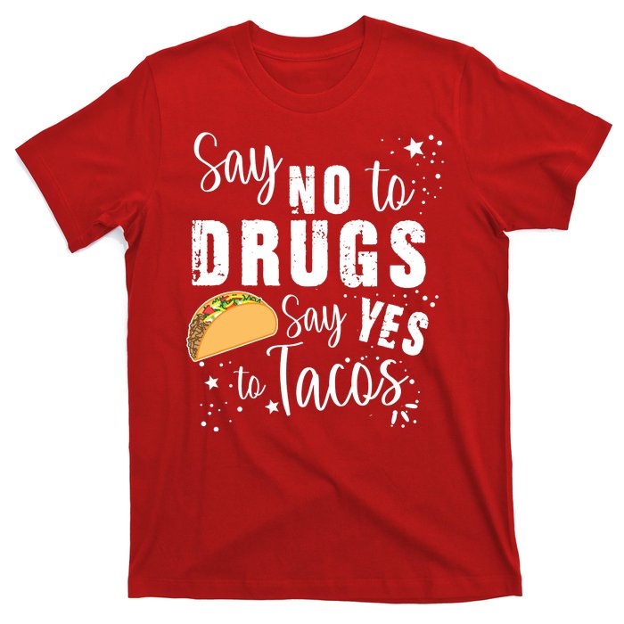 Say No To Drugs, Say Yes To Tacos T-Shirt