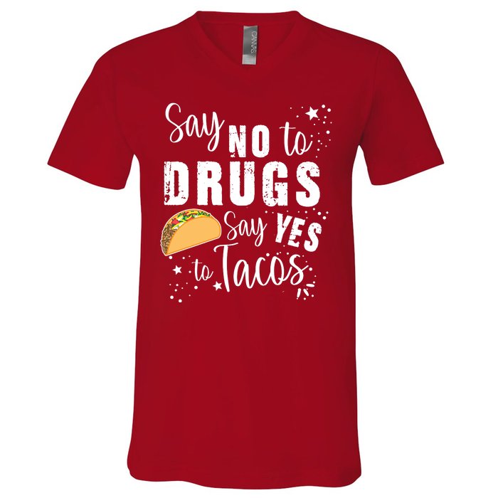 Say No To Drugs, Say Yes To Tacos V-Neck T-Shirt