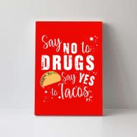 Say No To Drugs, Say Yes To Tacos Canvas