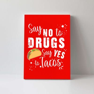 Say No To Drugs, Say Yes To Tacos Canvas