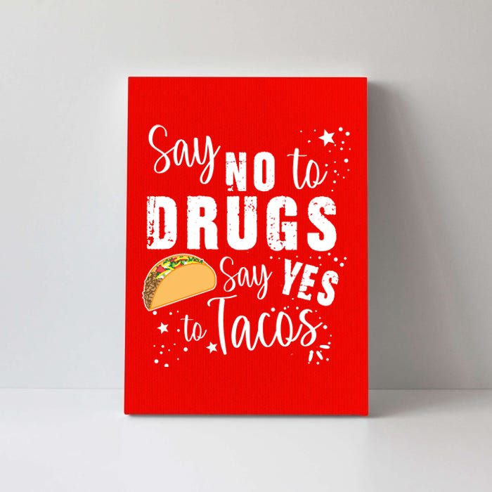 Say No To Drugs, Say Yes To Tacos Canvas